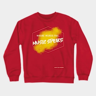 Where words fail, music speaks. Crewneck Sweatshirt